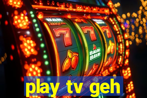 play tv geh